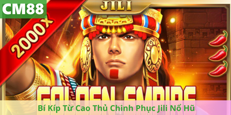 Bí Kíp Từ Cao Thủ Chinh Phục Jili Nổ Hũ